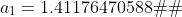 a_{1} = 1.41176470588…